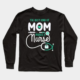 The Best Kind Of Mom Raises A Nurse Long Sleeve T-Shirt